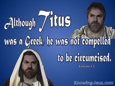 Galatians 2:3 Even Titus Was Not Compelled To Be Circumcised (blue)